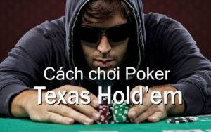 Hướng dẫn cách chơi Poker Texas siêu đơn giản và dễ hiểu